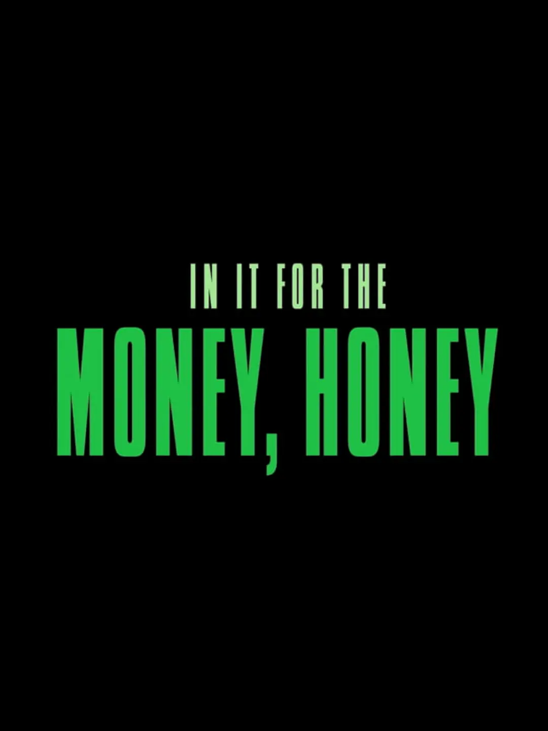 On a black background, "IN IT FOR THE MONEY, HONEY" appears with "MONEY, HONEY" in bold green and Old Bat Films included.